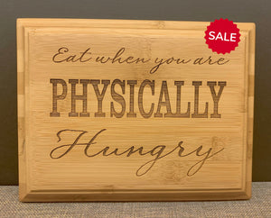 Inspirational Quote Bamboo Sign | Eat When You Are Physically Hungry Engraved on Bamboo Plaque | 7" x 9" Eco-Friendly Home Decor Bamboo Wood