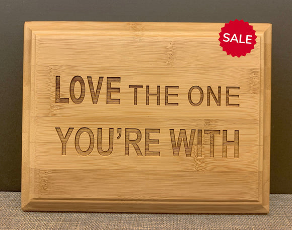 Inspirational Quote Bamboo Sign | Love The One You're With Egraved on Bamboo Plaque | 7